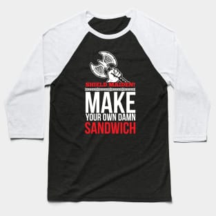 Shield maiden! Make your own damn sandwich (white) Baseball T-Shirt